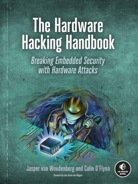 The Hardware Hacking Handbook : Breaking Embedded Security with Hardware Attacks - 9781593278748