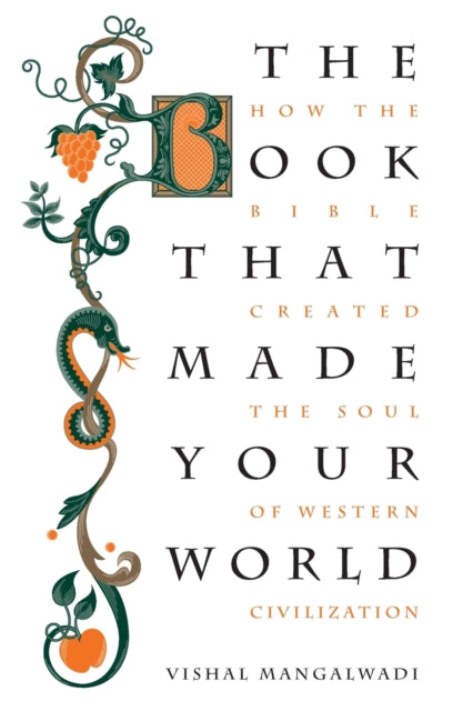 The Book that Made Your World : How the Bible Created the Soul of Western Civilization - 9781595555458