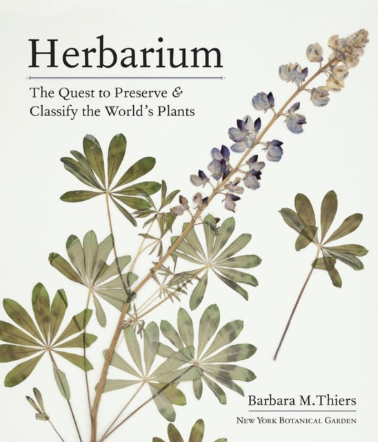 Herbarium : The Quest to Preserve and Classify the World's Plants - 9781604699302