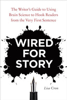 Wired for Story : The Writer's Guide to Using Brain Science to Hook Readers from the Very First Sentence - 9781607742456