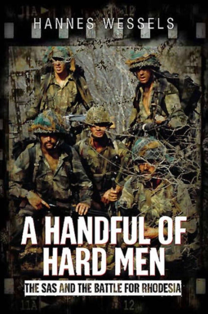 A Handful of Hard Men : The SAS and the Battle for Rhodesia - 9781612003450