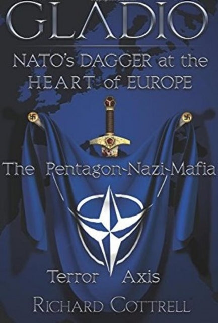 Gladio, Nato's Dagger at the Heart of Europe : The Pentagon-Nazi-Mafia Terror Axis - 9781615776887