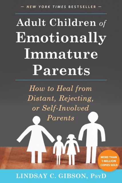 Adult Children of Emotionally Immature Parents : How to Heal from Distant, Rejecting, or Self-Involved Parents - 9781626251700