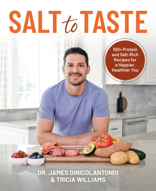 Salt to Taste : 100+ Protein and Salt-Rich Recipes for a Happier, Healthier You - 9781628605365
