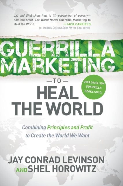 Guerrilla Marketing to Heal the World : Combining Principles and Profit to Create the World We Want - 9781630476588