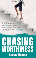 Chasing Worthiness : The Journey from Not Good Enough, Smart Enough, Thin Enough, or Any Other Enough - 9781631950544