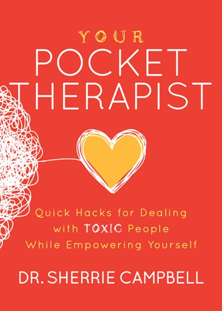 Your Pocket Therapist : Quick Hacks for Dealing with Toxic People While Empowering Yourself - 9781631952128