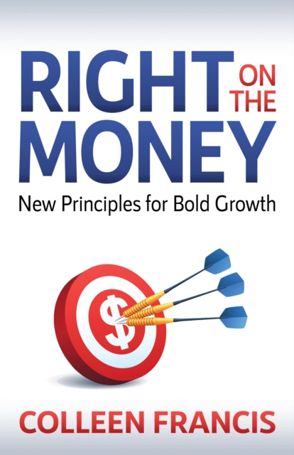 Right on the Money : New Principles for Bold Growth - 9781631956713