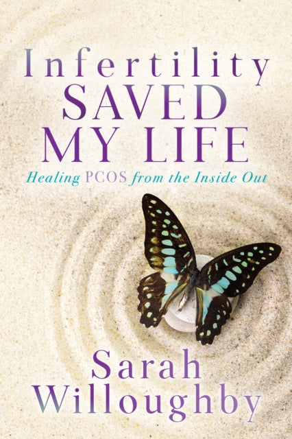 Infertility Saved My Life : Healing PCOS from the Inside Out - 9781631959097