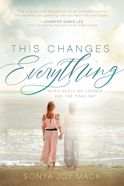 This Changes Everything : When Death No Longer Has the Final Say - 9781631959110