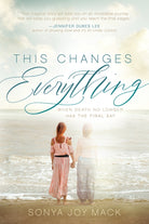This Changes Everything : When Death No Longer Has the Final Say - 9781631959110