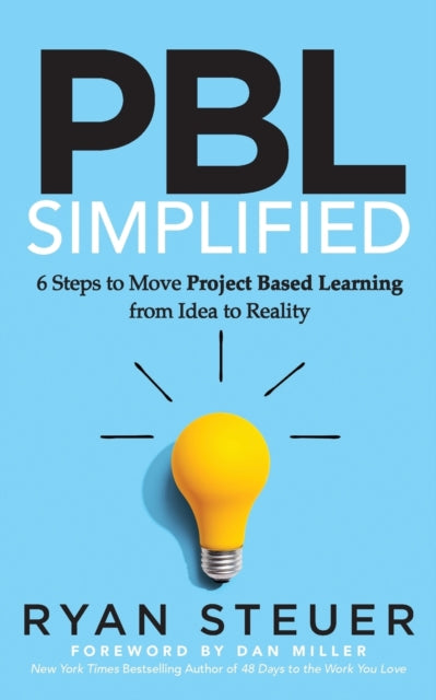 PBL Simplified : 6 Steps to Move Project Based Learning from Idea to Reality - 9781631959394