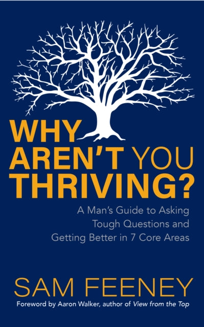 Why Aren't You Thriving? : A Man's Guide to Asking Tough Questions and Getting Better in 7 Core Areas - 9781631959417