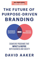 The Future of Purpose-Driven Branding : Signature Programs that Impact Society, Inspire, and Enhance a Business - 9781631959882