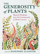 The Generosity of Plants : Shared Wisdom from the Community of Herb Lovers - 9781635869026