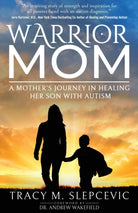 Warrior Mom : A Mother's Journey in Healing Her Son with Autism - 9781636980324