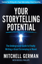 Your Storytelling Potential : The Underground Guide to Finally Writing a Great Screenplay or Novel - 9781636980348