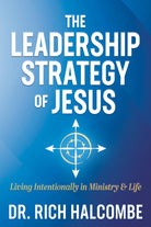 The Leadership Strategy of Jesus : Living Intentionally in Ministry and Life - 9781636980362
