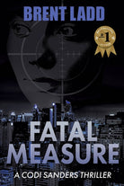 Fatal Measure : A Codi Sanders Thriller - 9781636980607