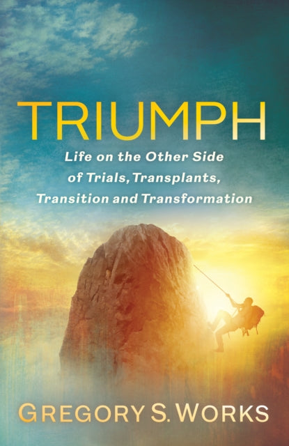 Triumph : Life on the Other Side of Trial, Transplants, Transition, and Transformation - 9781636980621