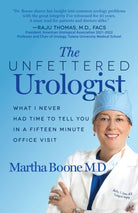 The Unfettered Urologist : What I Never Had Time to Tell You in a Fifteen Minute Office Visit - 9781636980720