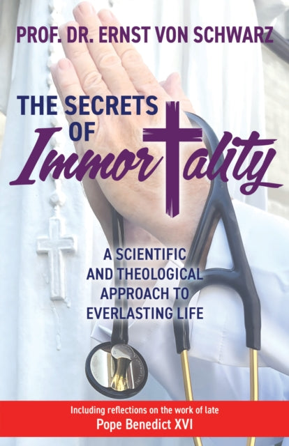 The Secrets of Immortality : A Scientific and Theological Approach to Everlasting Life - 9781636980805