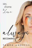 Always Becoming : Sex, Shame & Love - 9781636981949