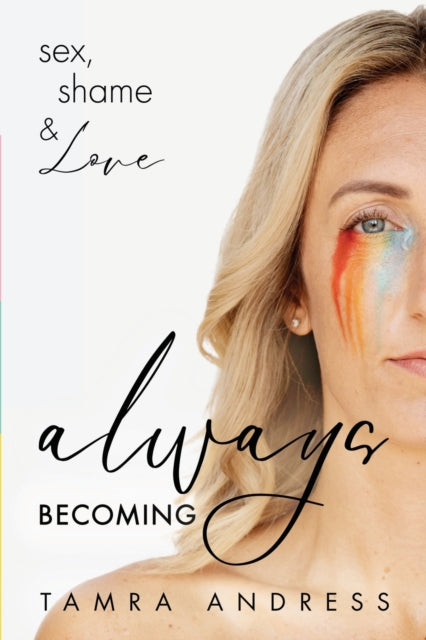 Always Becoming : Sex, Shame & Love - 9781636981949