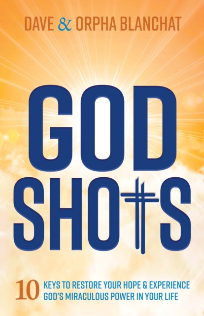 God Shots : 10 Keys to Restore Your Hope and Experience God's Miraculous Power In Your Life - 9781636982564