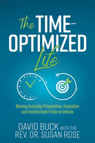 The Time-Optimized Life : Moving Everyday Preparation, Execution and Control from Finite to Infinite - 9781636982625