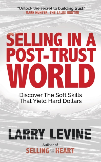 Selling in a Post-Trust World : Discover The Soft Skills That Yield Hard Dollars - 9781636983431