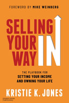 Selling Your Way In : The Playbook for Setting Your Income and Owning Your Life - 9781636983714