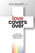 Love Covers Over : A Guide for Christian Parents Raising Kids in an LGBTQ+ World - 9781636983790