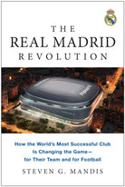 The Real Madrid Revolution : How the World's Most Successful Club Is Changing the Game - for Their Team and for Football - 9781637745311