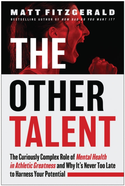 The Other Talent : The Curiously Complex Role of Mental Health in Athletic Greatness and Why It's Never Too Late to Harness Your Potential - 9781637745458
