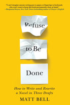 Refuse To Be Done : How to Write and Rewrite a Novel in Three Drafts - 9781641293419