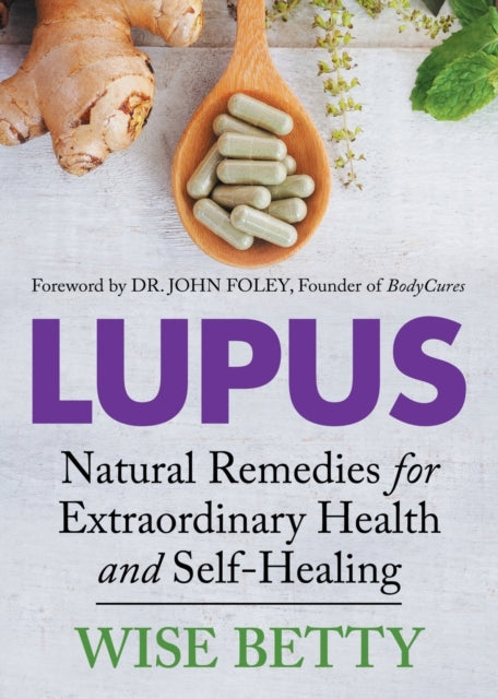 Lupus : Natural Remedies for Extraordinary Health and Self-Healing - 9781642793932