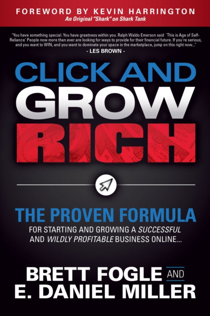 Click and Grow Rich : The Proven Formula for Starting and Growing a Successful and Wildly Profitable Business Online - 9781642794366