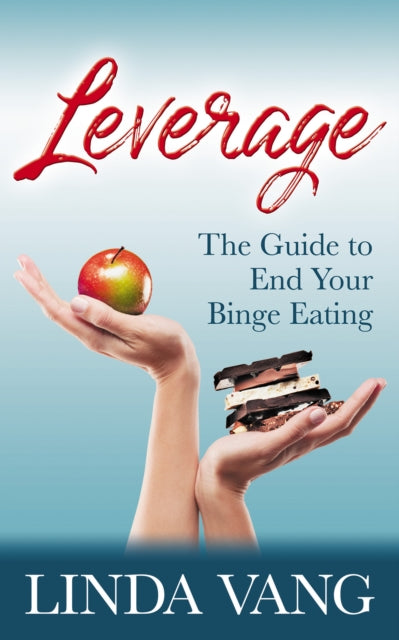 Leverage : The Guide to End Your Binge Eating - 9781642798012