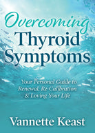 Overcoming Thyroid Symptoms : Your Personal Guide to Renewal, Re-Calibration & Loving Your Life - 9781642798654