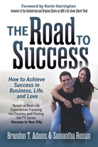 The Road to Success : How to Achieve Success in Business, Life, and Love - 9781642798739