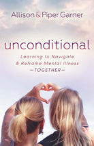Unconditional : Learning to Navigate and Reframe Mental Illness Together - 9781642798784