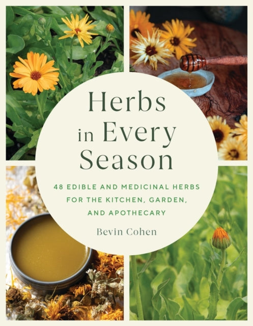Herbs in Every Season : 48 Edible and Medicinal Herbs for the Kitchen, Garden, and Apothecary - 9781643261966