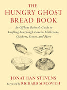 The Hungry Ghost Bread Book : An Offbeat Bakery’s Guide to Crafting Sourdough Loaves, Flatbreads, Crackers, Scones, and More - 9781645022602