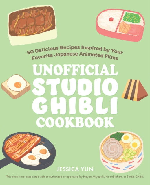 The Unofficial Studio Ghibli Cookbook : 50 Delicious Recipes Inspired by Your Favorite Japanese Animated Films - 9781646043293