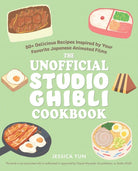 The Unofficial Studio Ghibli Cookbook : 50+ Delicious Recipes Inspired by Your Favorite Japanese Animated Films - 9781646045822