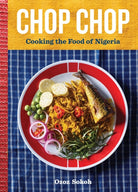 Chop Chop : Cooking the Food of Nigeria - 9781648291890