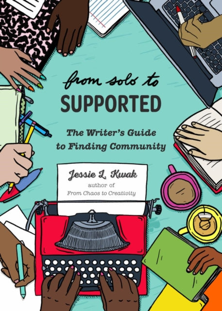 From Solo to Supported : A Writer's Guide to Finding Community - 9781648412547