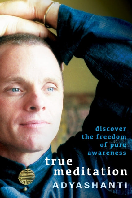 True Meditation : Discover the Freedom of Pure Awareness - 9781649634498