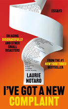 I've Got a New Complaint : Essays on Aging Disgracefully and Other Small Disasters